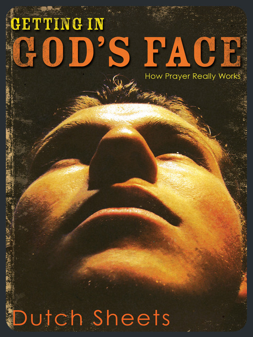 Title details for Getting in God's Face by Dutch Sheets - Available